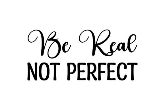 Be Real Not Perfect SVG PNG Design Review