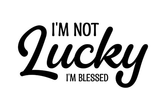 I m Not Lucky I m Blessed Svg Png Design Review