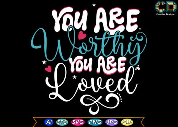 Reviewing the YOU ARE WORTHY YOU ARE LOVED T-shirt Design